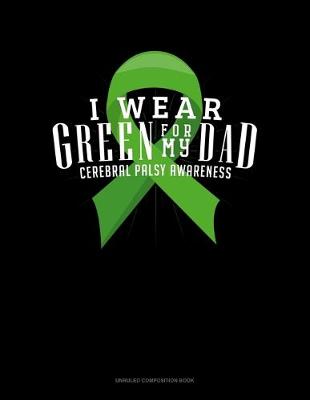 Cover of I Wear Green For My Dad Cerebral Palsy Awareness