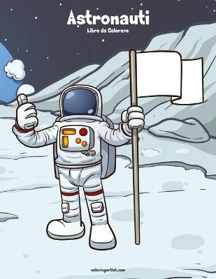 Book cover for Astronauti Libro da Colorare 1