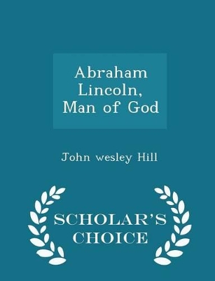 Book cover for Abraham Lincoln, Man of God - Scholar's Choice Edition