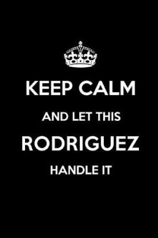 Cover of Keep Calm and Let This Rodriguez Handle It