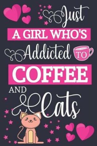 Cover of Just A Girl Who's Addicted To Coffee and Cats