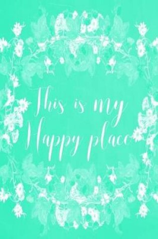 Cover of Pastel Chalkboard Journal - This Is My Happy Place (Green)