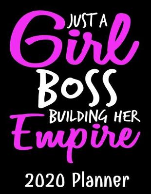 Book cover for Just A Girl Boss Building Her Empire 2020 Planner