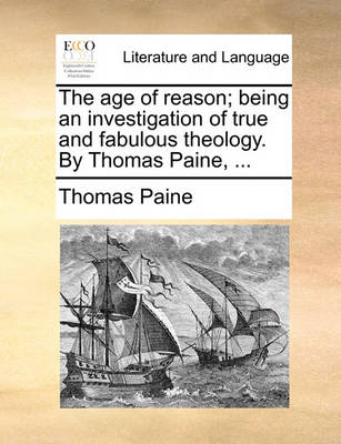 Book cover for The Age of Reason; Being an Investigation of True and Fabulous Theology. by Thomas Paine, ...