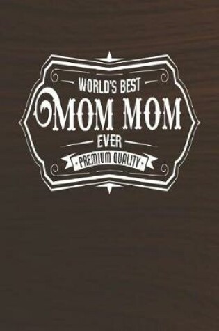 Cover of World's Best Mom Mom Ever Premium Quality