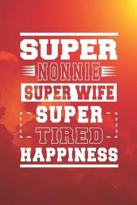 Book cover for Super Nonnie Super Wife Super Tired Happiness