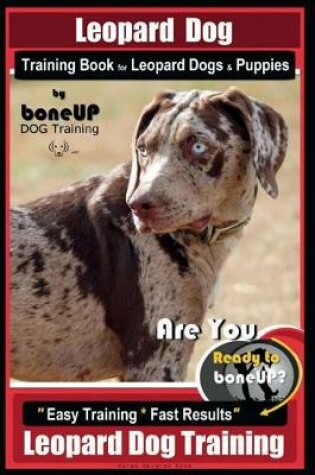 Cover of Leopard Dog Training Book for Leopard Dogs & Puppies By BoneUP DOG Training