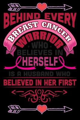 Book cover for behind every breast cancer warrior who believes in herself is a husband who believed in her first