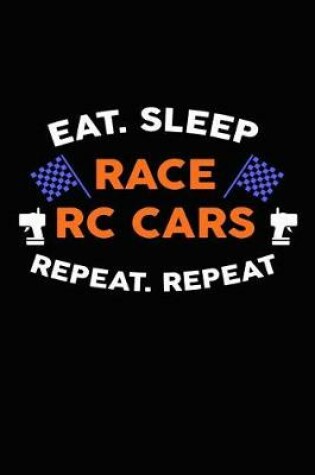 Cover of Eat. Sleep Race Rc Cars Repeat. Repeat