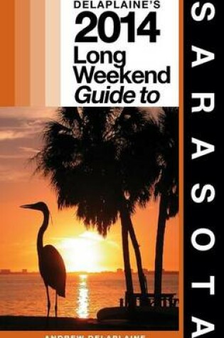 Cover of Delaplaine's 2014 Long Weekend Guide to Sarasota