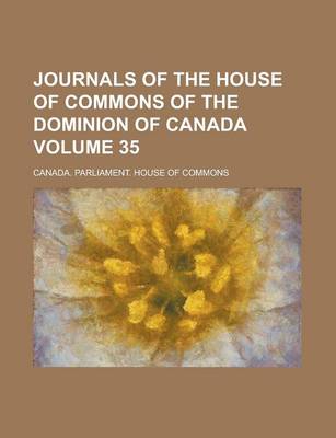 Book cover for Journals of the House of Commons of the Dominion of Canada Volume 35