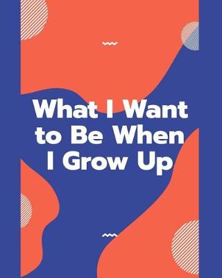 Book cover for What I Want to Be When I Grow Up