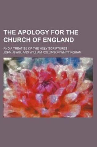 Cover of The Apology for the Church of England; And a Treatise of the Holy Scriptures