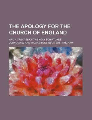 Book cover for The Apology for the Church of England; And a Treatise of the Holy Scriptures