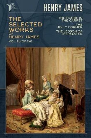 Cover of The Selected Works of Henry James, Vol. 21 (of 24)