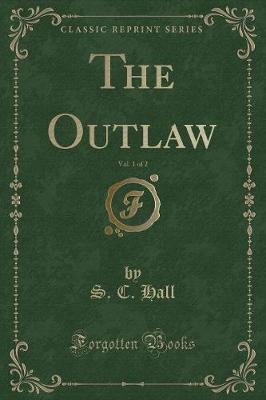 Book cover for The Outlaw, Vol. 1 of 2 (Classic Reprint)