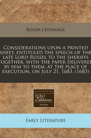 Cover of Considerations Upon a Printed Sheet, Entituled the Speech of the Late Lord Russel to the Sheriffs Together, with the Paper Delivered by Him to Them, at the Place of Execution, on July 21, 1683. (1683)