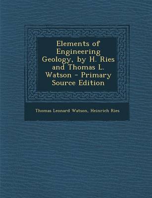 Book cover for Elements of Engineering Geology, by H. Ries and Thomas L. Watson - Primary Source Edition