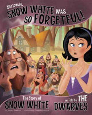 Book cover for Seriously, Snow White Was SO Forgetful!: The Story of Snow White as Told by the Dwarves