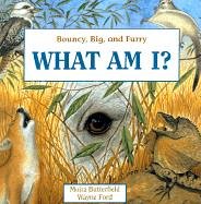 Book cover for What Am I? Bouncy, Big, and Furry