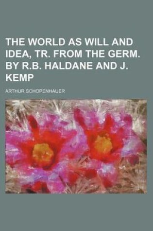 Cover of The World as Will and Idea, Tr. from the Germ. by R.B. Haldane and J. Kemp