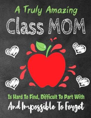 Cover of A Truly Amazing Class Mom Is Hard To Find, Difficult To Part With And Impossible To Forget