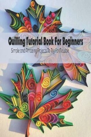 Cover of Quilling Tutorial Book For Beginners