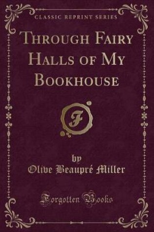 Cover of Through Fairy Halls of My Bookhouse (Classic Reprint)