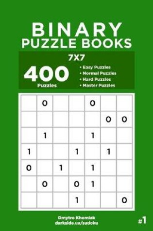 Cover of Binary Puzzle Books - 400 Easy to Master Puzzles 7x7 (Volume 1)