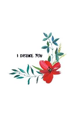 Book cover for I Dislike You