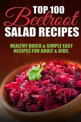 Cover of Top 100 Beetroot Salad Recipes