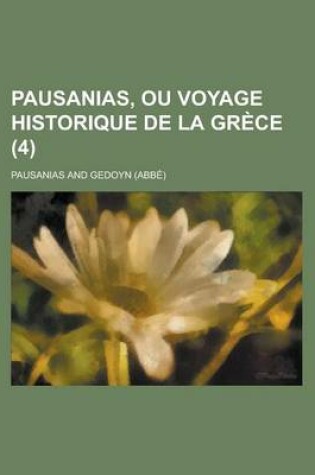 Cover of Pausanias, Ou Voyage Historique de La Grece (4 )