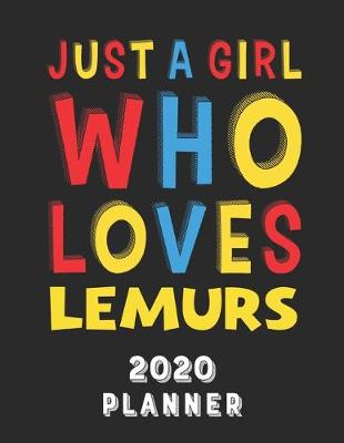 Book cover for Just A Girl Who Loves Lemurs 2020 Planner