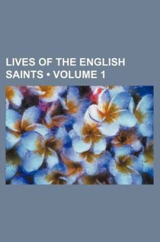 Cover of Lives of the English Saints (Volume 1 )