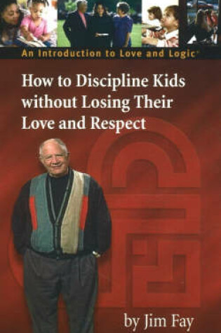 Cover of How to Discipline Kids without Losing Their Love and Respect