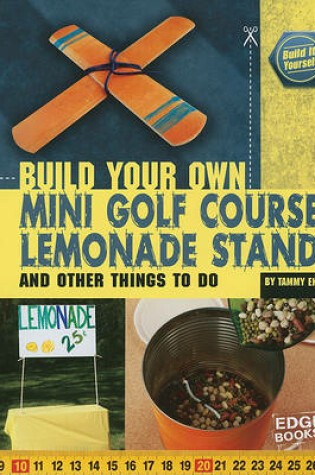Cover of Build Your Own Mini Golf Course, Lemonade Stand and Other Things to Do