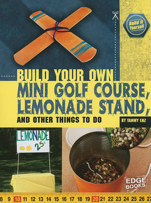 Book cover for Build Your Own Mini Golf Course, Lemonade Stand and Other Things to Do