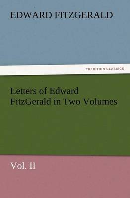 Book cover for Letters of Edward Fitzgerald in Two Volumes Vol. II