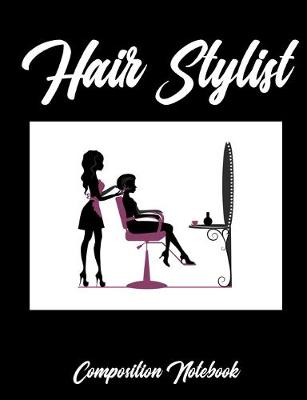 Book cover for Hair Stylist Composition Notebook