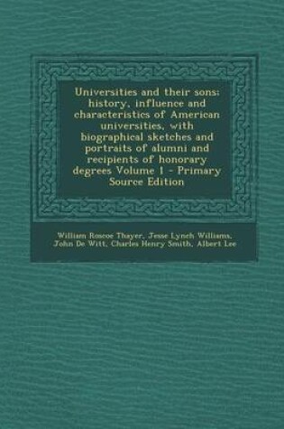 Cover of Universities and Their Sons; History, Influence and Characteristics of American Universities, with Biographical Sketches and Portraits of Alumni and Recipients of Honorary Degrees Volume 1 - Primary Source Edition