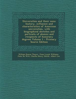 Book cover for Universities and Their Sons; History, Influence and Characteristics of American Universities, with Biographical Sketches and Portraits of Alumni and Recipients of Honorary Degrees Volume 1 - Primary Source Edition