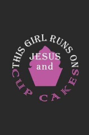 Cover of This Girl Runs on Jesus and Cupcakes Journal / Notebook