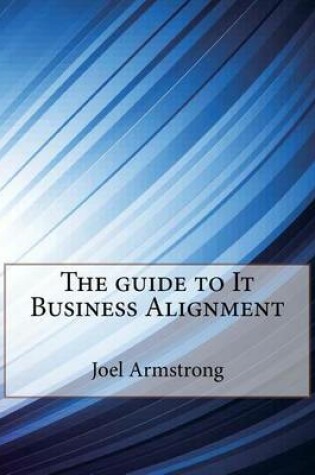 Cover of The Guide to It Business Alignment