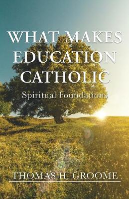 Book cover for What Makes Education Catholic