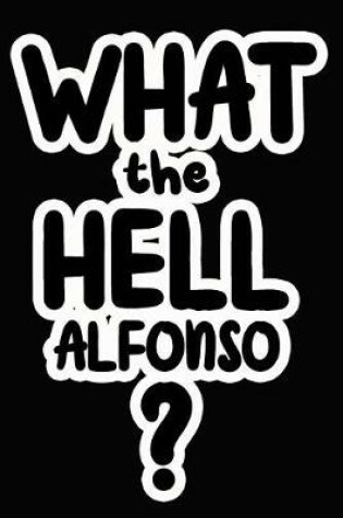 Cover of What the Hell Alfonso?