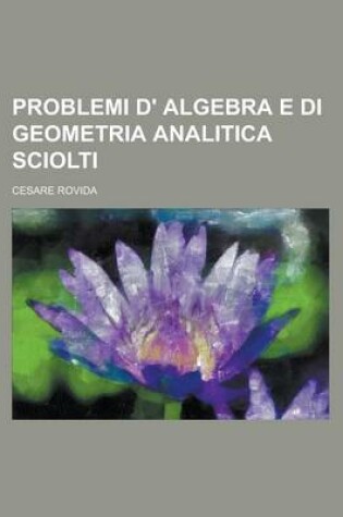 Cover of Problemi D' Algebra E Di Geometria Analitica Sciolti