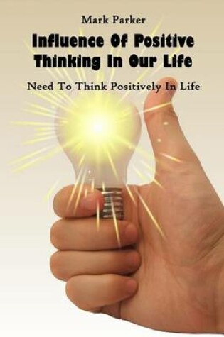 Cover of Influence of Positive Thinking in Our Life