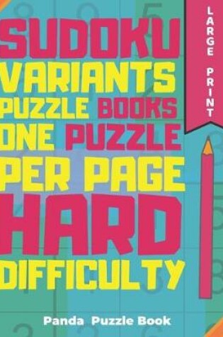 Cover of Sudoku Variants Puzzle Books One Puzzle Per Page Hard Difficulty Large Print