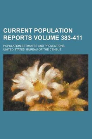 Cover of Current Population Reports; Population Estimates and Projections Volume 383-411