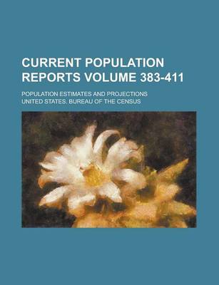 Book cover for Current Population Reports; Population Estimates and Projections Volume 383-411